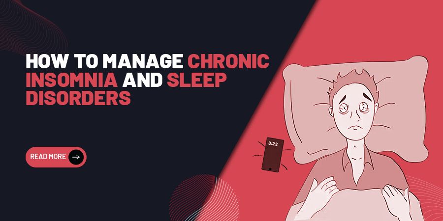 How to Manage Chronic Insomnia and Sleep Disorders